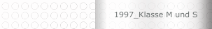 1997_Klasse M und S